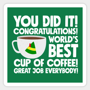 You did it! Congratulations! World's best cup of coffee! Great job everybody! Magnet